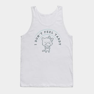 I Don't Feel Tardy Tank Top